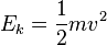 E_k = \frac{1}{2} mv^2