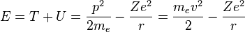  E = T + U = \frac{p^2}{2m_e} - \frac{Ze^2}{r} = \frac{m_e v^2}{2} - \frac{Ze^2}{r}