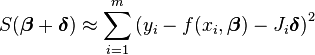 S(\boldsymbol\beta+\boldsymbol\delta) \approx \sum_{i=1}^m \left( y_i - f(x_i,\boldsymbol\beta) - J_i \boldsymbol\delta\right)^2