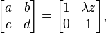 \begin{bmatrix}
    a & b \\
    c & d
  \end{bmatrix} =
  \begin{bmatrix}
    1 & \lambda z \\
    0 & 1
  \end{bmatrix},
