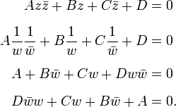 
\begin{align}
A z \bar z + B z + C \bar z + D & = 0 \\[6pt]
A \frac{1}{w} \frac{1}{\bar w} + B \frac{1}{w} + C \frac{1}{\bar w} + D & = 0 \\[6pt]
A  + B \bar w + C w + D w \bar w & = 0 \\[6pt]
D \bar w w + C w + B \bar w + A & = 0.
\end{align}
