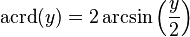 \operatorname{acrd}(y) = 2\arcsin\left(\frac{y}{2}\right)\,