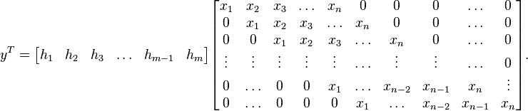  y^T =
            \begin{bmatrix}
                h_1 & h_2 & h_3 & \ldots & h_{m-1} & h_m
            \end{bmatrix}
            \begin{bmatrix}
                x_1 & x_2 & x_3 & \ldots & x_n & 0 & 0 & 0& \ldots & 0 \\
                0 & x_1 & x_2 & x_3 & \ldots & x_n & 0 & 0 & \ldots & 0 \\
                0 & 0 & x_1 & x_2 & x_3 & \ldots & x_n & 0  & \ldots & 0 \\
                \vdots & \vdots & \vdots & \vdots & \vdots & \ldots & \vdots & \vdots  & \ldots & 0 \\
                0 & \ldots & 0 & 0 & x_1 & \ldots & x_{n-2} & x_{n-1} & x_n & \vdots \\
                0 & \ldots & 0 & 0 & 0 & x_1 & \ldots & x_{n-2} & x_{n-1} & x_n
            \end{bmatrix}.
