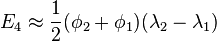 E_4 \approx \frac12 (\phi_2 + \phi_1) (\lambda_2 - \lambda_1)