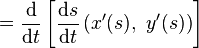  = \frac{\mathrm{d}}{\mathrm{d}t}\left[\frac{\mathrm{d}s}{\mathrm{d}t} \left( x'(s), \ y'(s) \right) \right]\ 