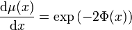 \frac{\mathrm{d} \mu (x)}{\mathrm{d} x} = \exp \left( - 2 \Phi (x) \right)