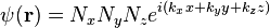 \psi(\bold{r}) = N_x N_y N_z e^{i(k_x x + k_y y + k_z z)}