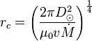 r_c=\left(\frac{2\pi D_\odot ^2}{\mu_0 v \dot{M}}\right)^{1 \over 4}