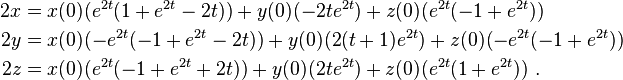 
\begin{align}
2x & = x(0)(e^{2t}(1+e^{2t}-2t)) + y(0) (-2te^{2t}) + z(0)(e^{2t}(-1+e^{2t})) \\
2y & = x(0)(-e^{2t}(-1+e^{2t}-2t)) + y(0)(2(t+1)e^{2t}) + z(0)(-e^{2t}(-1+e^{2t})) \\
2z & = x(0)(e^{2t}(-1+e^{2t}+2t)) + y(0)(2te^{2t}) + z(0)(e^{2t}(1+e^{2t}))  ~.
\end{align}
