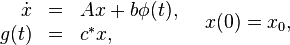 \begin{array}{rcl}
 \dot x &= &Ax + b \phi(t), \\
 g(t) &= &c^{*}x,
\end{array}
\quad
x(0) = x_0,
