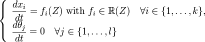 
\left \{
\begin{array}{l}
\dfrac{d x_i}{dt} = f_i(Z) \mbox{ with } f_i \in \mathbb{R}(Z) \quad \forall i \in \{1,\dots,k\}, \\
\dfrac{d \theta_j}{dt} = 0 \quad \forall j \in \{1,\dots,l\}
\end{array}
\right .
