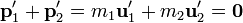  \bold{p}_1^\prime + \bold{p}_2^\prime = m_1\bold{u}_1^\prime + m_2\bold{u}_2^\prime = \boldsymbol{0} 