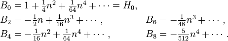 
\begin{align}
B_0 &= \textstyle  1
        + \frac{1}{4} n^2
        + \frac{1}{64} n^4 + \cdots = H_0,\\
B_2 &= \textstyle - \frac{1}{2} n
        + \frac{1}{16} n^3 + \cdots, &
B_6 &= \textstyle - \frac{1}{48} n^3 + \cdots, \\
B_4 &= \textstyle - \frac{1}{16} n^2
        + \frac{1}{64} n^4 + \cdots, \qquad&
B_8 &= \textstyle - \frac{5}{512} n^4 + \cdots.
\end{align}
