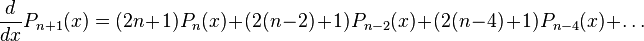 {d \over dx} P_{n+1}(x) = (2n+1) P_n(x) + (2(n-2)+1) P_{n-2}(x) + (2(n-4)+1) P_{n-4}(x) + \ldots