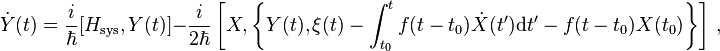 \dot{Y}(t)=\frac{i}{\hbar}[H_\mathrm{sys},Y(t)]-\frac{i}{2\hbar}\left[X,\left\{Y(t),\xi(t)-\int_{t_0}^tf(t-t_0)\dot{X}(t^\prime)\mathrm{d}t^\prime-f(t-t_0)X(t_0)\right\}\right]\,,