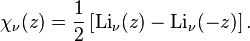 \chi_\nu(z) = \frac{1}{2}\left[\operatorname{Li}_\nu(z) - \operatorname{Li}_\nu(-z)\right].