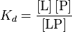 
K_{d} = \frac{\left[ \mathrm{L} \right] \left[ \mathrm{P} \right]}{\left[ \mathrm{LP} \right]}
