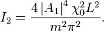 
I_2=\frac{4 \left|A_{1}\right|^{4} \chi_0^2 L^2}{m^2 \pi^2}.
