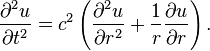 \frac{\partial^2 u}{\partial t^2} = c^2 \left(\frac{\partial^2 u}{\partial r^2}+\frac {1}{r}\frac{\partial u}{\partial r}\right) .