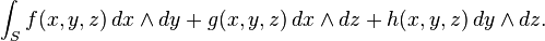 \int_S f(x,y,z)\,dx\wedge dy + g(x,y,z)\,dx\wedge dz + h(x,y,z)\,dy\wedge dz.