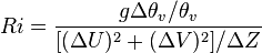 
Ri = \frac{g\Delta \theta _{v}/\theta _{v}}{[(\Delta U)^2 + (\Delta V)^{2}]/\Delta Z}
