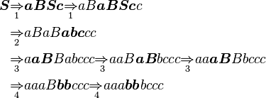 \begin{align}
\boldsymbol{S} & \underset 1 \Rightarrow \boldsymbol{aBSc} \underset 1 \Rightarrow aB\boldsymbol{aBSc}c \\
& \underset 2 \Rightarrow aBaB\boldsymbol{abc}cc \\ 
& \underset 3 \Rightarrow a\boldsymbol{aB}Babccc \underset 3 \Rightarrow aaB\boldsymbol{aB}bccc \underset 3 \Rightarrow aa\boldsymbol{aB}Bbccc \\
& \underset 4 \Rightarrow aaaB\boldsymbol{bb}ccc \underset 4 \Rightarrow aaa\boldsymbol{bb}bccc \end{align}