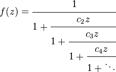 
f(z) = \cfrac{1}{1 + \cfrac{c_2z}{1 + \cfrac{c_3z}{1 + \cfrac{c_4z}{1 + \ddots}}}}\,
