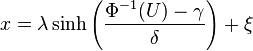  x = \lambda \sinh\left( \frac{ \Phi^{ -1 }( U ) - \gamma }{ \delta }  \right) + \xi 