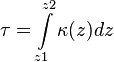 \tau = \int\limits_{z1}^{z2} \kappa (z) dz 