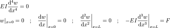 
  \begin{align}
  & EI \frac{\mathrm{d}^4 w}{\mathrm{d} x^4} = 0 \\
  & w|_{x = 0} = 0 \quad ; \quad \frac{\mathrm{d} w}{\mathrm{d} x}\bigg|_{x = 0} = 0 \quad ; \quad
  \frac{\mathrm{d}^2 w}{\mathrm{d} x^2}\bigg|_{x = L} = 0 \quad ; \quad -EI \frac{\mathrm{d}^3 w}{\mathrm{d} x^3}\bigg|_{x = L} = F\,
  \end{align}
 