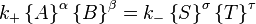  k_+ \left\{ A \right\}^\alpha \left\{B \right\}^\beta = k_{-} \left\{S \right\}^\sigma\left\{T \right\}^\tau \,