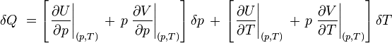 \delta Q\ =\left [\left. \frac{\partial U}{\partial p}\right |_{(p,T)}\,+\,p \left.\frac{\partial V}{\partial p}\right |_{(p,T)}\right ]\delta p\,+\,\left [ \left.\frac{\partial U}{\partial T}\right|_{(p,T)}\,+\,p \left.\frac{\partial V}{\partial T}\right |_{(p,T)}\right ]\delta T