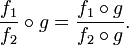 \frac{f_1}{f_2}\circ g=\frac{f_1\circ g}{f_2\circ g}.