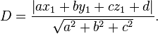  D = \frac{\left | a x_1 + b y_1 + c z_1+d \right |}{\sqrt{a^2+b^2+c^2}}. 