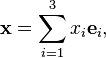 \ \mathbf x =\sum_{i=1}^3 x_i \mathbf e_i,