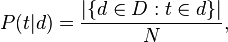 
P(t|d) = \frac{|\{d \in D: t \in d\}|}{N},
