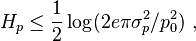 H_p \le \frac{1}{2} \log ( 2e\pi \sigma_p^2 /p_0^2 )~,