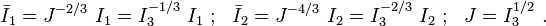 
   \bar{I}_1 = J^{-2/3}~I_1 = I_3^{-1/3}~I_1 ~;~~
   \bar{I}_2 = J^{-4/3}~I_2 = I_3^{-2/3}~I_2 ~;~~ J = I_3^{1/2} ~.
 