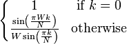 \left\{ \begin{matrix}
              1 & \mbox{if } k = 0 \\
              \frac{\sin\left(\frac{\pi W k}{N}\right)}
                   {W \sin\left(\frac{\pi k}{N}\right)} & \mbox{otherwise}
                      \end{matrix} \right. 