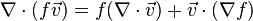 \nabla \cdot (f \vec v) = f (\nabla \cdot \vec v) + \vec v \cdot (\nabla f)