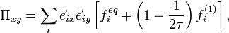 \Pi_{xy} = \sum_{i}\vec{e}_{ix}\vec{e}_{iy} \left[ f_i^{eq} + \left( 1 - \frac{1}{2 \tau} \right) f_i^{(1)} \right],