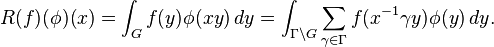 \displaystyle R(f)(\phi)(x) = \int_G f(y)\phi(xy) \,dy = \int_{\Gamma\backslash G}\sum_{\gamma\in \Gamma}f(x^{-1}\gamma y)\phi(y)\,dy. 