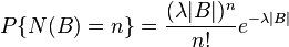  P\{N(B)=n\}=\frac{(\lambda|B|)^n}{n!}e^{-\lambda|B|} 