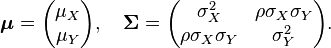 
    \boldsymbol\mu = \begin{pmatrix} \mu_X \\ \mu_Y \end{pmatrix}, \quad
    \boldsymbol\Sigma = \begin{pmatrix} \sigma_X^2 & \rho \sigma_X \sigma_Y \\
                             \rho \sigma_X \sigma_Y  & \sigma_Y^2 \end{pmatrix}.
  