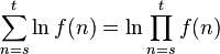 \sum_{n=s}^t \ln f(n) = \ln \prod_{n=s}^t f(n)