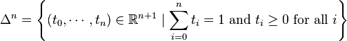 \Delta^n = \left\{(t_0,\cdots,t_n)\in\mathbb{R}^{n+1}\mid\sum_{i = 0}^{n}{t_i} = 1 \mbox{ and } t_i \ge 0 \mbox{ for all } i\right\}