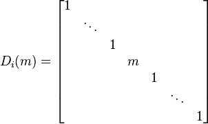 
D_i(m) = \begin{bmatrix} 1 & & & & & & \\ & \ddots & & & & & \\ & & 1 & & & & \\ & & & m & & & \\ & & & & 1 & & \\ & & & & & \ddots & \\ & & & & & & 1\end{bmatrix}\quad 