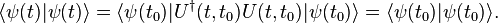  \langle \psi(t)| \psi(t) \rangle = \langle \psi(t_0)|U^{\dagger}(t,t_0)U(t,t_0)| \psi(t_0) \rangle  = \langle \psi(t_0) | \psi(t_0) \rangle.