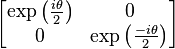 \left[ \begin{matrix} \exp \left( \frac{i \theta}{2} \right) & 0 \\ 
                               0        & \exp \left( \frac{-i \theta}{2} \right) \end{matrix} \right]
