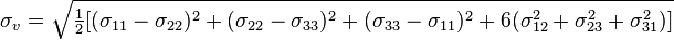 \sigma_v = \sqrt{\tfrac{1}{2}[(\sigma_{11} - \sigma_{22})^2 + (\sigma_{22} - \sigma_{33})^2 + (\sigma_{33} - \sigma_{11})^2 + 6(\sigma_{12}^2 + \sigma_{23}^2 + \sigma_{31}^2)]}